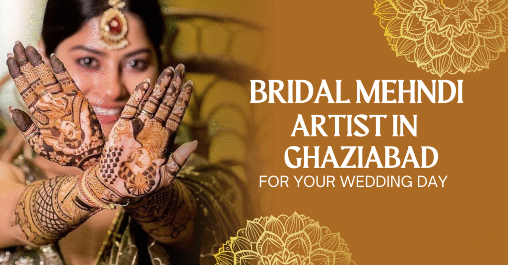 bridal mehndi artist in ghaziabad